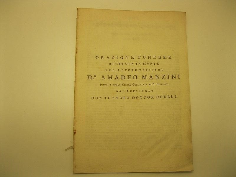 Orazione funebre recitata in morte del reverendissimo Don Amadeo Manzini, Pievano nella Chiesa Collegiata di S. Giuliano dal reverendo Don Tommaso dottor Chelli